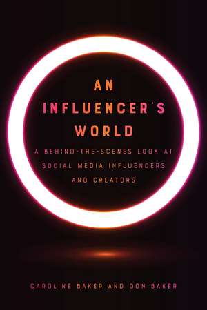 An Influencer's World: A Behind-the-Scenes Look at Social Media Influencers and Creators de Caroline Baker