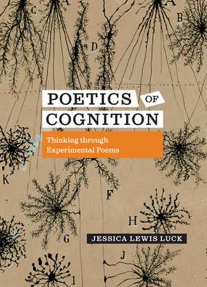 Poetics of Cognition: Thinking through Experimental Poems de Jessica Lewis Luck