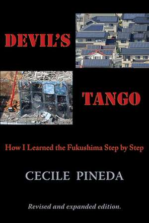 Devil's Tango: How I Learned the Fukushima Step by Step de Cecile Pineda