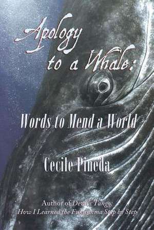 Apology to a Whale: Words to Mend a World de Cecile Pineda