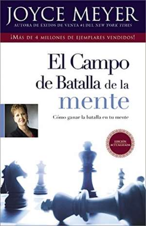 El Campo de Batalla de la Mente: Ganar la Batalla en su Mente de Joyce Meyer