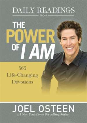 Daily Readings from The Power of I Am: 365 Life-Changing Devotions de Joel Osteen