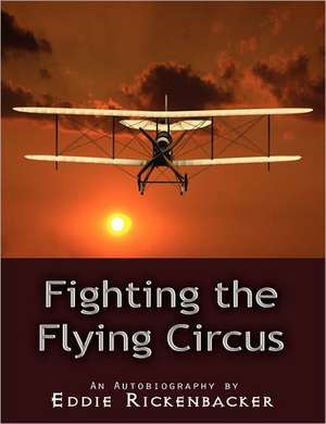 Fighting the Flying Circus de Eddie Rickenbacker