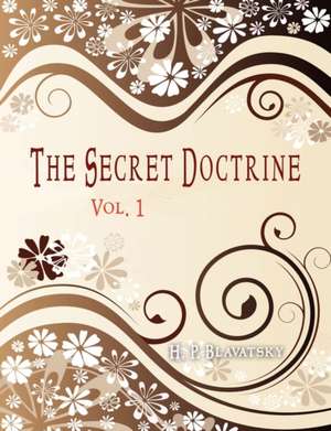 The Secret Doctrine: Vol 1 de Helena Petrovna Blavatsky