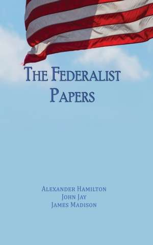 The Federalist Papers de Alexander Hamilton