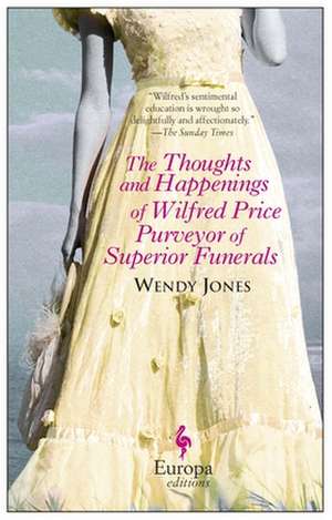 The Thoughts and Happenings of Wilfred Price Purveyor of Superior Funerals de Wendy Jones