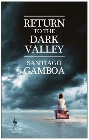 Return To The Dark Valley de Santiago Gamboa