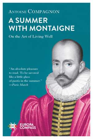 A Summer with Montaigne: On the Art of Living Well de Antoine Compagnon