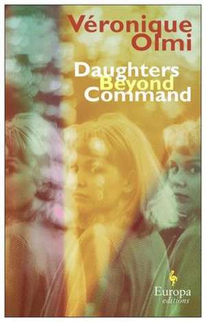 Daughters Beyond Command de Véronique Olmi