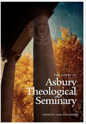 The Story of Asbury Theological Seminary de Kenneth Cain Kinghorn