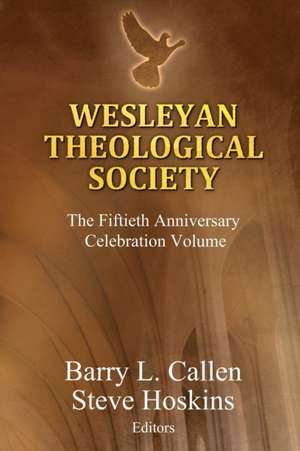 Wesleyan Theological Society, the Fiftieth Anniversary Celebration Volume de Barry L. Callen