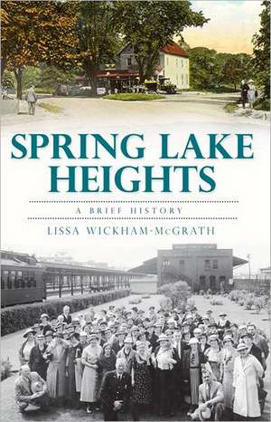 Spring Lake Heights: A Brief History de Lissa Wickham-McGrath