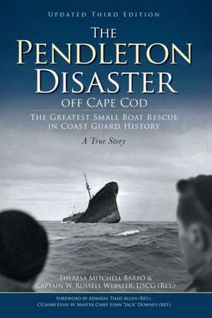 The Pendleton Disaster Off Cape Cod: The Greatest Small Boat Rescue in Coast Guard History de Theresa Mitchell Barbo