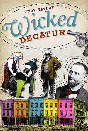 Wicked Decatur de Troy Taylor