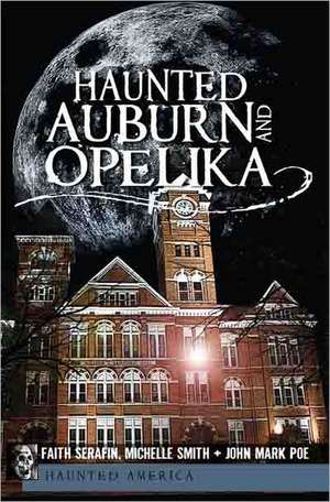 Haunted Auburn and Opelika de Faith Serafin