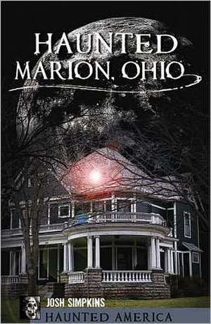 Haunted Marion Ohio de Josh Simpkins