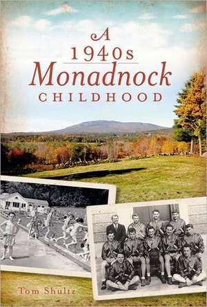 A 1940s Monadnock Childhood de Tom Shultz