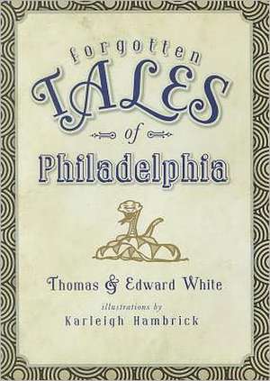 Forgotten Tales of Philadelphia de Thomas White