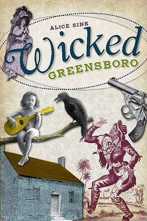 Wicked Greensboro de Alice E. Sink