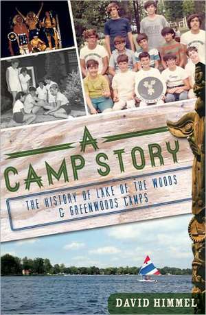 A Camp Story: The History of Lake of the Woods & Greenwoods Camps de David Himmel