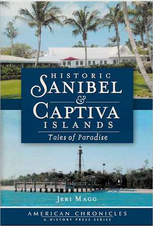 Historic Sanibel & Captiva Islands: Tales of Paradise de Jeri Magg