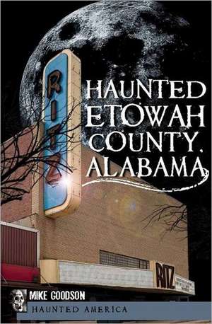 Haunted Etowah County, Alabama de Mike Goodson