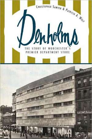 Denholms: The Story of Worcester's Premier Department Store de Christopher Sawyer