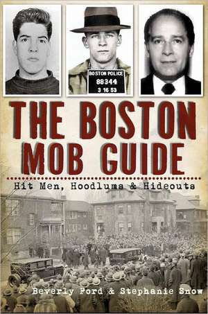 The Boston Mob Guide: Hit Men, Hoodlums & Hideouts de Beverly Ford