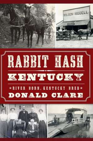 Rabbit Hash, KY: River Born, Kentucky Bred de Donald Clare