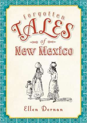 Forgotten Tales of New Mexico de Ellen Dornan