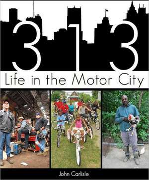 313: Life in the Motor City de John Carlisle