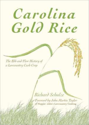 Carolina Gold Rice: The Ebb and Flow History of a Lowcountry Cash Crop de Richard Schulze