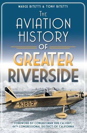 The Aviation History of Greater Riverside de Marge Bitetti