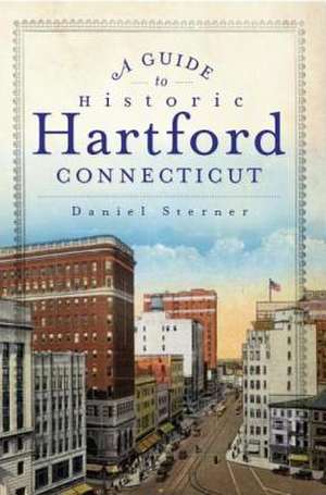 A Guide to Historic Hartford, Connecticut de Daniel Sterner