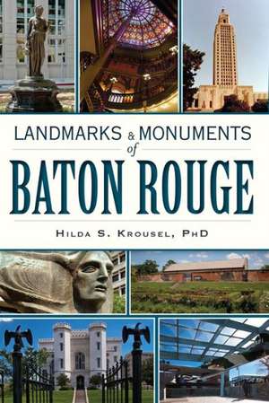 Landmarks & Monuments of Baton Rouge de Hilda S. Krousel