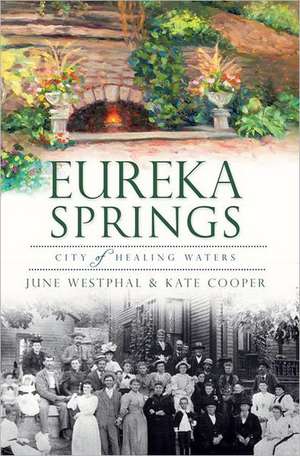 Eureka Springs: City of Healing Waters de June Westphal