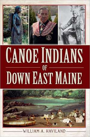 Canoe Indians of Down East Maine de William A. Haviland