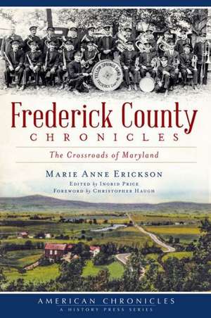 Frederick County Chronicles: The Crossroads of Maryland de Marie Anne Erickson