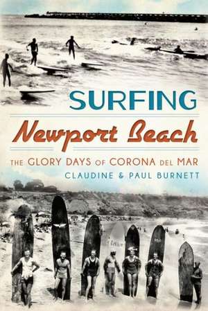 Surfing Newport Beach: The Glory Days of Corona del Mar de Claudine Burnett