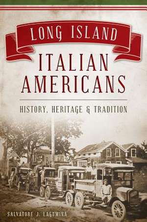 Long Island Italian Americans: History, Heritage and Tradition de Salvatore J. Lagumina