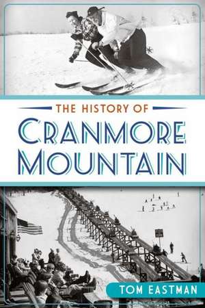 The History of Cranmore Mountain de Tom Eastman