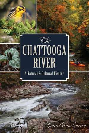 The Chattooga River: A Natural & Cultural History de Laura Ann Garren