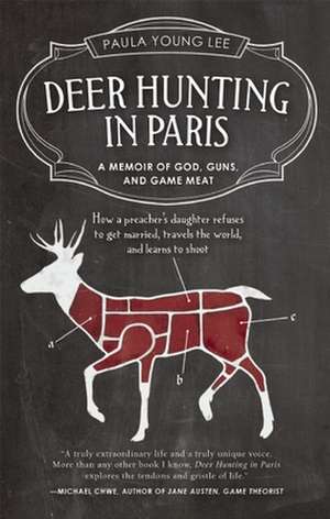 Deer Hunting in Paris: A Memoir of God, Guns, and Game Meat de Paula Young Lee