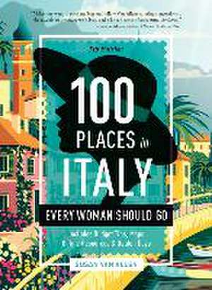 100 Places in Italy Every Woman Should Go, 5th Edition de Susan Van Allen