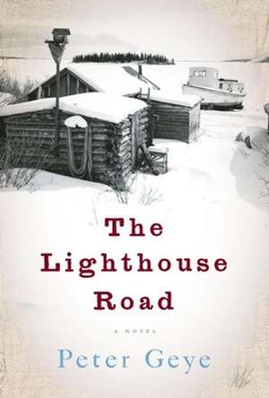 The Lighthouse Road: A Novel de Peter Geye