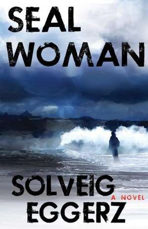 Seal Woman de Solveig Eggerz