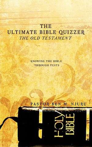 The Ultimate Bible Quizzer de Pastor Ben M. Njuru