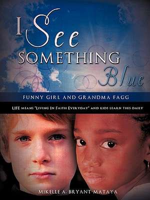 I See Something Blue de Mikelle A. Bryant-Mataya