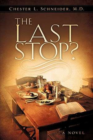 The Last Stop? de M. D. Chester L. Schneider