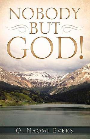 Nobody But God! de O. Naomi Evers